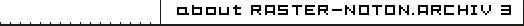about RASTER-NOTON.ARCHIV 3