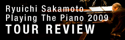 Ryuichi Sakamoto Playing The Piano 2009 TOUR REVIEW