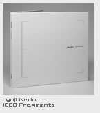 Ryoji Ikeda	1000 Fragments