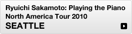 Ryuichi Sakamoto: Playing the Piano North America Tour 2010- SEATTLE