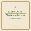 TAEKO ONUKI WORKS 1983-2010 CM / TV Music Collection